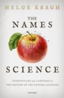 The Names of Science : Terminology and Language in the History of the Natural Sciences - eBook