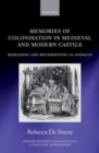 Memories of Colonisation in Medieval and Modern Castile : Rereading and Refashioning al-Andalus - Book