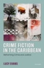 Crime Fiction in the Caribbean : Reframing Crime and Justice - Book