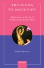 This is How We Dance Now! : Performance in the Age of Bollywood and Reality Shows - eBook