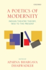 A Poetics of Modernity : Indian Theatre Theory, 1850 to the Present - eBook