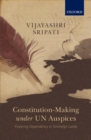 Constitution-Making under UN Auspices : Fostering Dependency in Sovereign Lands - eBook