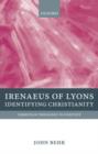 Irenaeus of Lyons : Identifying Christianity - Book