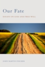 Our Fate : Essays on God and Free Will - eBook