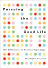 Pursuing the Good Life : 100 Reflections on Positive Psychology - eBook
