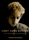 Light Come Shining : The Transformations of Bob Dylan - eBook