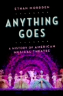 Anything Goes : A History of American Musical Theatre - eBook