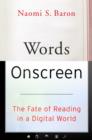 Words Onscreen : The Fate of Reading in a Digital World - eBook