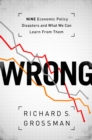 WRONG : Nine Economic Policy Disasters and What We Can Learn from Them - eBook