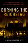 Burning the Reichstag : An Investigation into the Third Reich's Enduring Mystery - eBook
