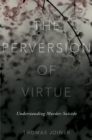 The Perversion of Virtue : Understanding Murder-Suicide - eBook