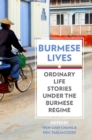Burmese Lives : Ordinary Life Stories Under the Burmese Regime - eBook