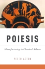 Poiesis : Manufacturing in Classical Athens - eBook