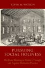 Pursuing Social Holiness : The Band Meeting in Wesley's Thought and Popular Methodist Practice - eBook