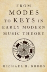 From Modes to Keys in Early Modern Music Theory - Book