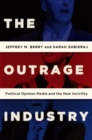 The Outrage Industry : Political Opinion Media and the New Incivility - eBook