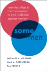Some Men : Feminist Allies and the Movement to End Violence against Women - eBook