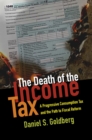 The Death of the Income Tax : A Progressive Consumption Tax and the Path to Fiscal Reform - eBook
