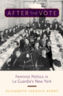 After the Vote : Feminist Politics in La Guardia's New York - eBook