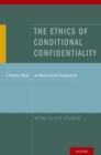 The Ethics of Conditional Confidentiality : A Practice Model for Mental Health Professionals - eBook
