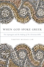 When God Spoke Greek : The Septuagint and the Making of the Christian Bible - eBook