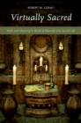 Virtually Sacred : Myth and Meaning in World of Warcraft and Second Life - eBook