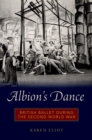 Albion's Dance : British Ballet during the Second World War - eBook