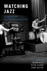 Watching Jazz : Encounters with Jazz Performance on Screen - eBook