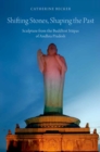 Shifting Stones, Shaping the Past : Sculpture from the Buddhist Stupas of Andhra Pradesh - eBook