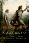 The Modern Castrato : Gaetano Guadagni and the Coming of a New Operatic Age - eBook