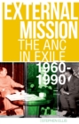External Mission : The ANC in Exile, 1960-1990 - eBook