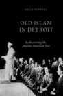 Old Islam in Detroit : Rediscovering the Muslim American Past - eBook
