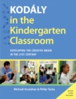 Kodaly in the Kindergarten Classroom : Developing the Creative Brain in the 21st Century - eBook