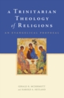 A Trinitarian Theology of Religions : An Evangelical Proposal - eBook