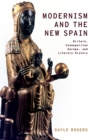 Modernism and the New Spain : Britain, Cosmopolitan Europe, and Literary History - eBook