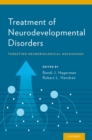 Treatment of Neurodevelopmental Disorders : Targeting Neurobiological Mechanisms - eBook