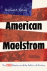 American Maelstrom : The 1968 Election and the Politics of Division - eBook