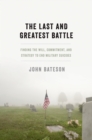 The Last and Greatest Battle : Finding the Will, Commitment, and Strategy to End Military Suicides - eBook