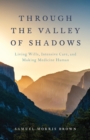 Through the Valley of Shadows : Living Wills, Intensive Care, and Making Medicine Human - eBook