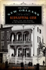 The Great New Orleans Kidnapping Case : Race, Law, and Justice in the Reconstruction Era - eBook