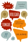 The Vulgar Tongue : Green's History of Slang - eBook