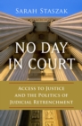 No Day in Court : Access to Justice and the Politics of Judicial Retrenchment - eBook