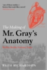 The Making of Mr Gray's Anatomy : Bodies, books, fortune, fame - Book