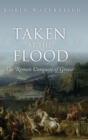 Taken at the Flood : The Roman Conquest of Greece - Book