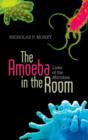 The Amoeba in the Room : Lives of the Microbes - Book