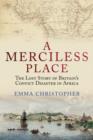 A Merciless Place : The Lost Story of Britain's Convict Disaster in Africa - Book