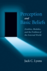 Perception and Basic Beliefs : Zombies, Modules, and the Problem of the External World - eBook