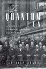 The Quantum Ten : A Story of Passion, Tragedy, Ambition, and Science - eBook