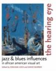 The Hearing Eye : Jazz & Blues Influences in African American Visual Art - eBook