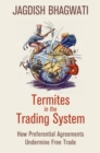 Termites in the Trading System : How Preferential Agreements Undermine Free Trade - eBook
